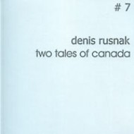 DENIS RUSNAK – TWO TALES OF CANADA - NUMMER-SCHALLPLATTEN – # 7