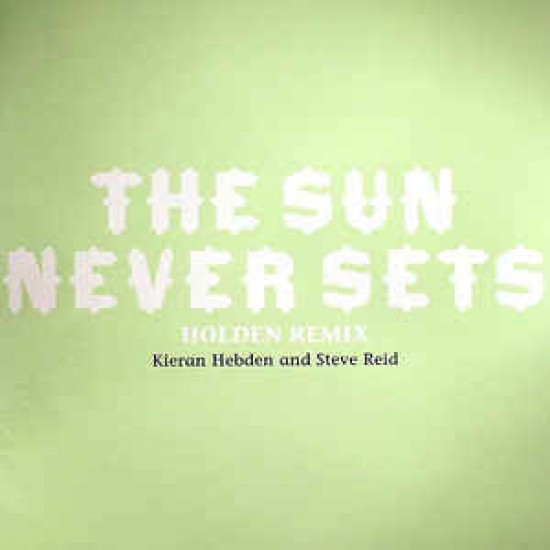 KIERAN HEBDEN AND STEVE REID - THE SUN NEVRER SETS HOLDEN REMIX - DOMINO REC